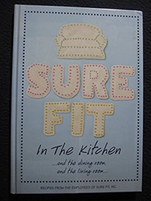 Sure Fit In the Kitchen...and the Dining Room, and the Living Room...: Recipes..