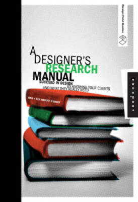 A Designer's Research Manual: Succeed in Design by Knowing Your Clie - VERY GOOD