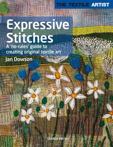 Textile Artist: Expressive Stitches : A No-Rules Guide to Creating Original ...