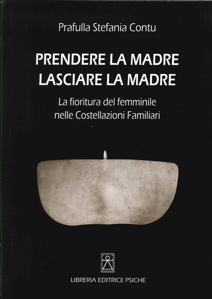 Libri Stefania Contu - Prendere La Madre Lasciare La Madre. La Fioritura Del Fem