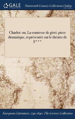 Charlot: ou, La comtesse de givri: piece dramatique, repr?sent?e sur le th?atre