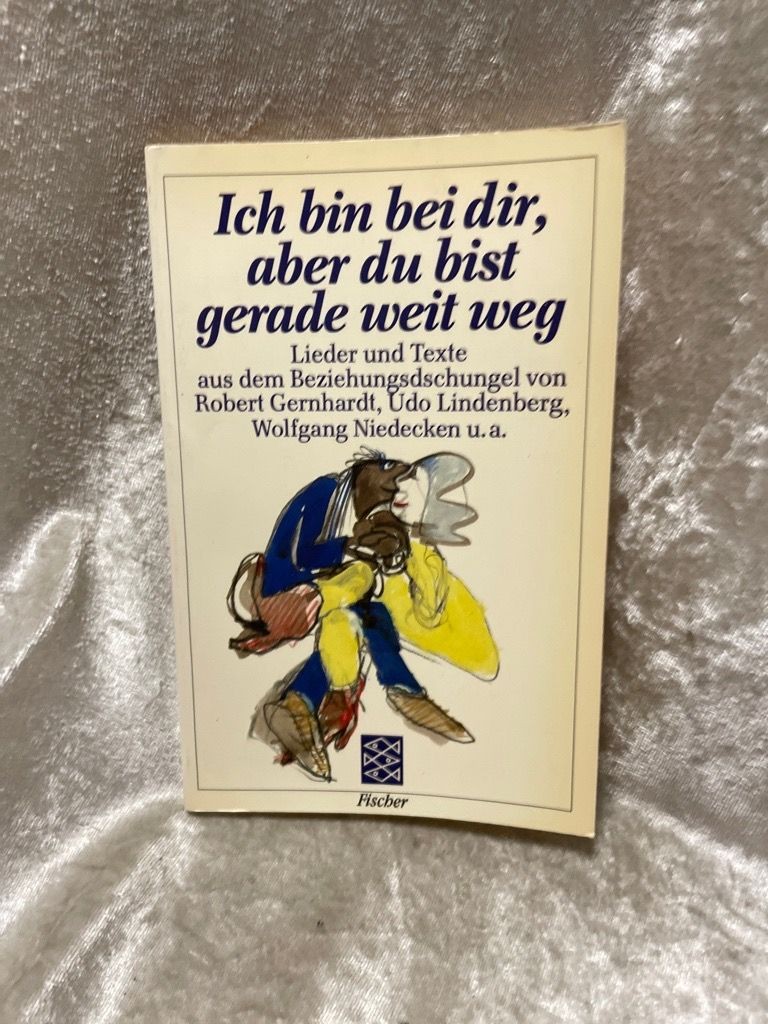 Ich bin bei dir, aber du bist gerade weit weg: Lieder u. Texte aus d. Beziehungs