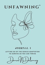 UNFAWNING: Journal I: Letting Go of the Genius Adaptation to Survive So You Can