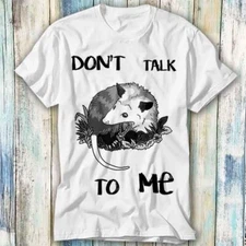 Dont Talk To Me Opossum Possum Funny Parody T Shirt Meme Gift Top Tee Unisex 853