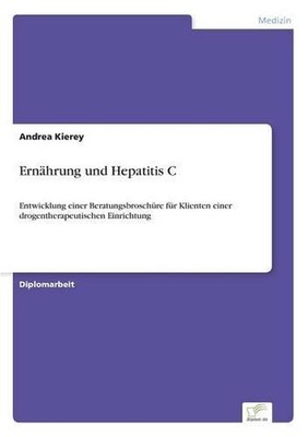 Ernhrung und Hepatitis C: Entwicklung einer Beratungsbrosch?re f?r Klienten eine