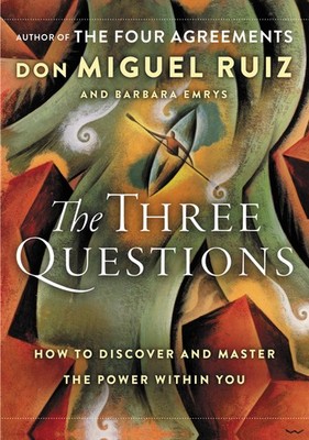 The Three Questions: How to Discover and Master the Power Within You by Ruiz