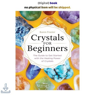 Karen Frazier Crystals for Beginners: The Guide to Get Started with the