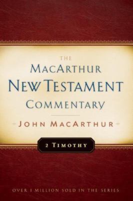 2 Timothy MacArthur New Testament Commentary: Volume 25 by MacArthur, John