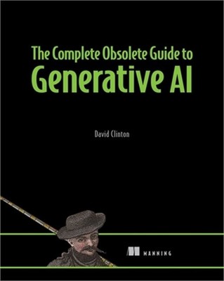 The Complete Obsolete Guide to Generative AI (Paperback or Softback)