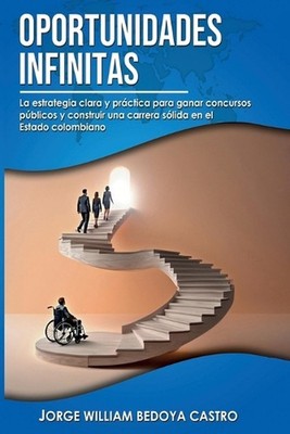 Oportunidades Infinitas: La estrategia clara y pr?ctica para ganar concursos p?b
