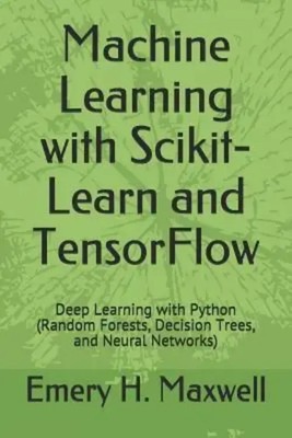 Machine Learning with Scikit-Learn and TensorFlow: Deep Learning with Python...