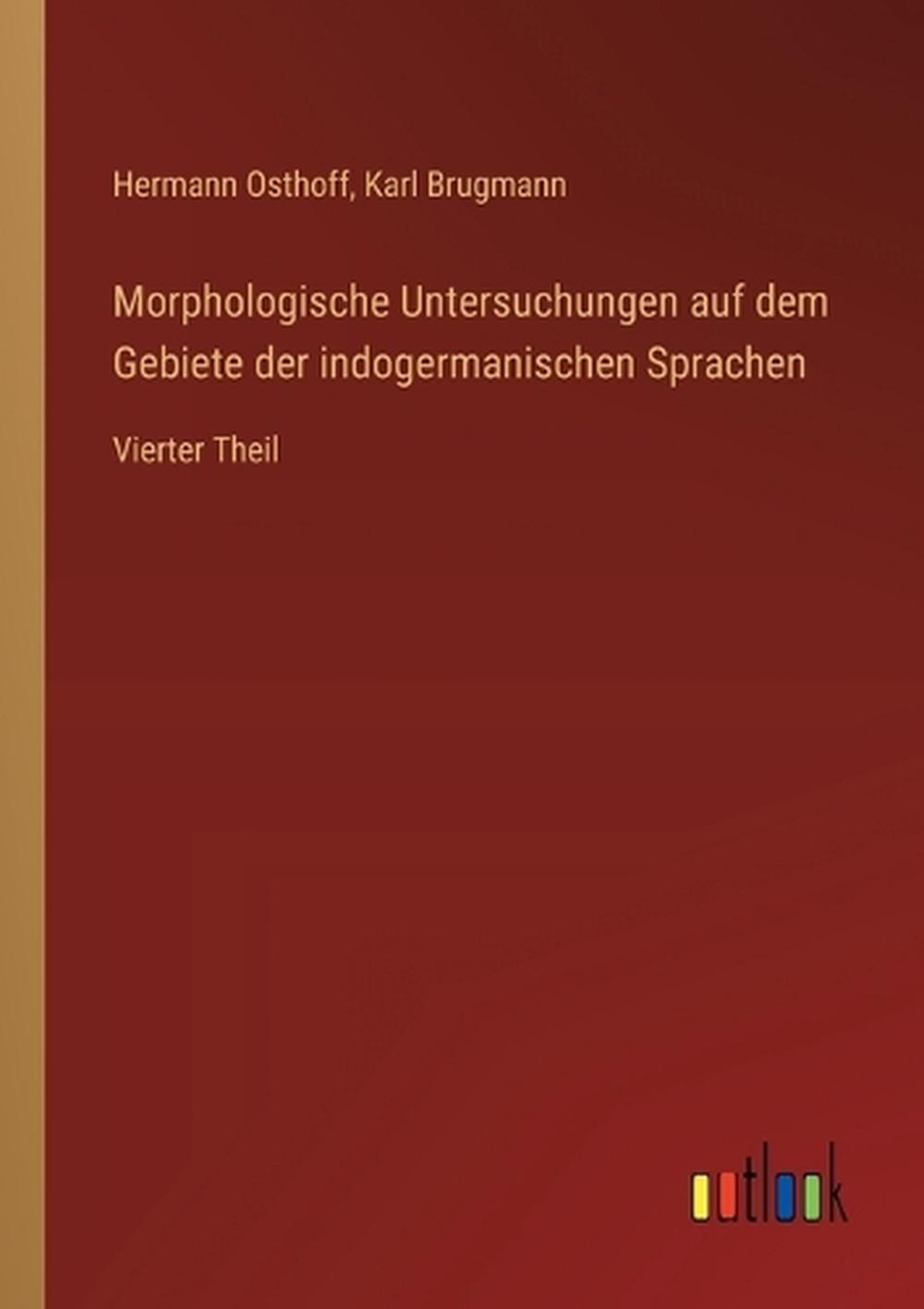 Morphologische Untersuchungen auf dem Gebiete der indogermanischen Sprachen: Vie