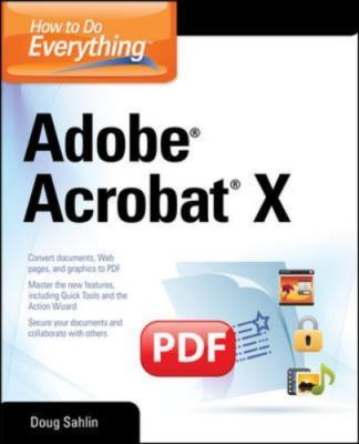 How to Do Everything Adobe Acrobat X by Doug Sahlin (2011, Trade Paperback)