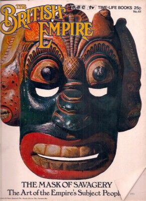 The British Empire-no.61-THE MASK OF SAVAGERY-THE ART OF THE EMPIRE'S SUBJECT...
