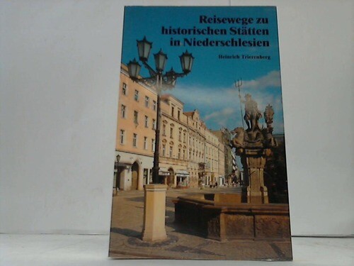 Trierenberg, Heinrich: Reisewege zu historischen Stätten in Niederschlesien