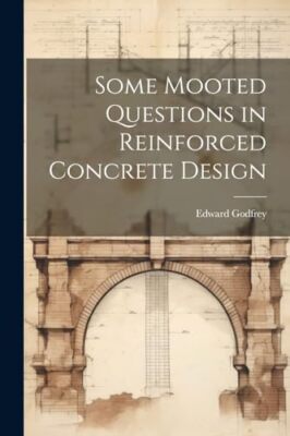 Godfrey - Some Mooted Questions in Reinforced Concrete Design - New pa - X555z