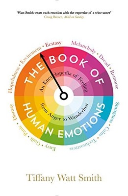 The Book of Human Emotions: An Encyclopedia of  by Tiffany Watt Smith 1781251304