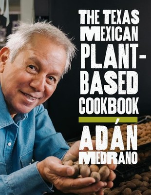 The Texas Mexican Plant-Based Cookbook Hardcover by Adan Medrano