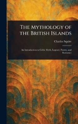 Charles Squire The Mythology of the British Islands (Gebundene Ausgabe)