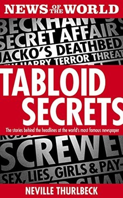 Tabloid Secrets: The Stories Behind the Headline by Neville Thurlbeck 1849548536