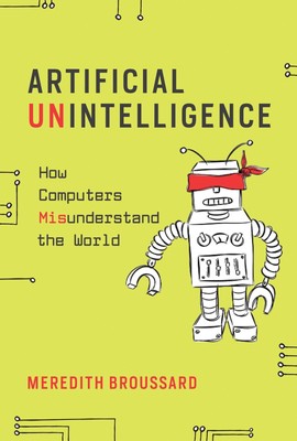 Artificial Unintelligence ~ Meredith Broussard ~  9780262537018