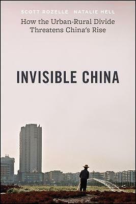Invisible China - How the Urban-Rural Divide Threatens China's Rise by...