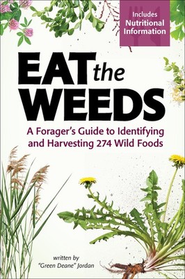 Eat the Weeds: A Forager s Guide to Identifying and Harvesting 274 Wild Foods