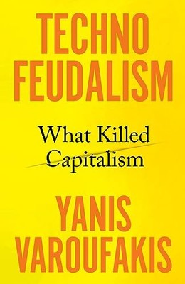 Technofeudalism: What Killed Capitalism by Varoufakis, Yanis Hardback Book The