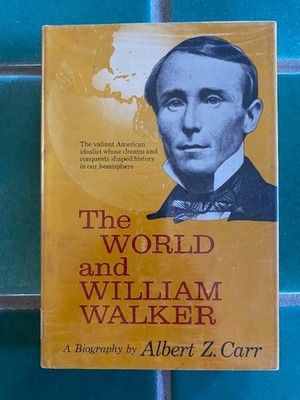 The World and William Walker by Albert Z. Carr 1963 1st Ed. HC DJ ex-library