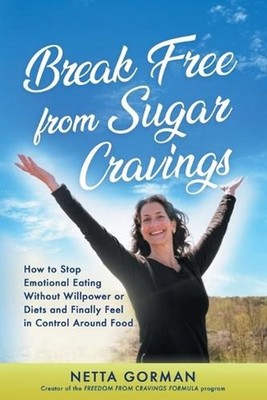 Break Free from Sugar Cravings: How to Stop Emotional Eating Without Willpower o