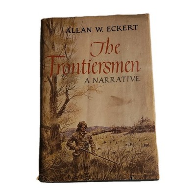 The Frontiersmen A Narrative by Allan Eckert 1967 Hardcover DJ 1st Ed 2nd Print
