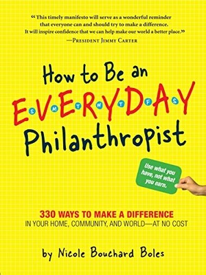 How to Be an Everyday Philanthropist: 330 Ways to Make a Difference in Your Hom