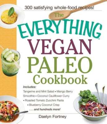 The Everything Vegan Paleo Cookbook: Includes Tangerine and Mint Salad, Mango