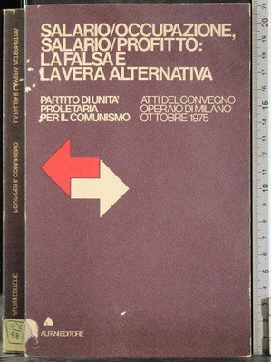 LOHN/BESCHÄFTIGUNG, LOHN/GEWINN: FALSCHE UND ECHTE ALTERNATIVE. AA.VV. ALFANI.