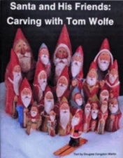 Santa and His Friends: Carving with Tom Wolfe : Carving with Tom