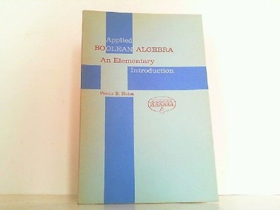 Applied Boolean Algebra - An Elementary Introduction. Hohn, Franz E.: