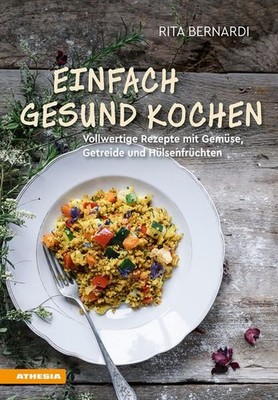 Einfach gesund kochen Vollwertige Rezepte mit Gemüse, Getreide und Hülsenfrüchte