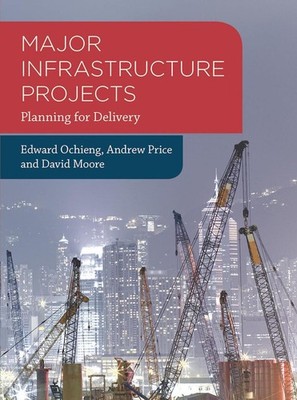 Major Infrastructure Projects: Planning for Delivery by Edward Ochieng (English)