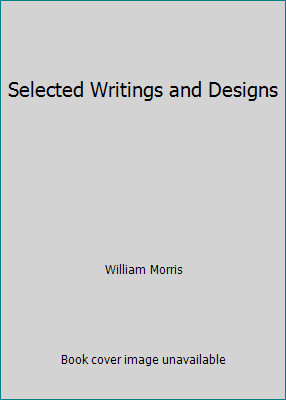 Selected Writings and Designs by William Morris