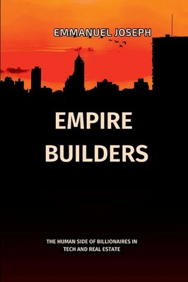Empire Builders, The Human Side of Billionaires in Tech and Real Estate | Joseph