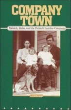 Company Town: Potlatch, Idaho, and the Po... 9780874220377 by Petersen, Keith C.