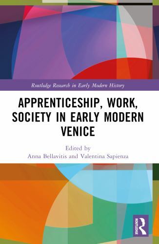 Routledge Research in Early Modern History Ser.: Apprenticeship, Work, ...