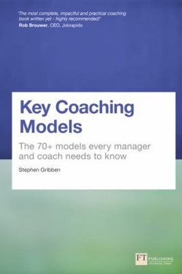 Key Coaching Models : The 70+ Models Every Manager and Coach Need