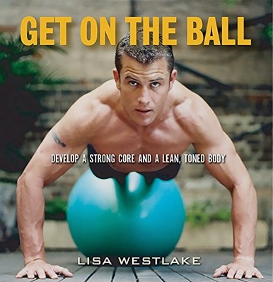 Get on the Ball: Develop a Strong Core and a Lean,  by Westlake, Lisa 1569244936