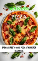 Making Pizza | Easy Recipes To Make Pizza At Home For Beginners | Leif Hopkins