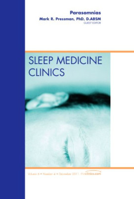 Parasomnias, an Issue of Sleep Medicine Clinics: Volume -  NEW Mark Pressman 201