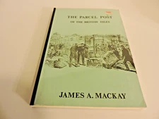 THE PARCEL POST OF THE BRITISH ISLES JAMES A MACKAY