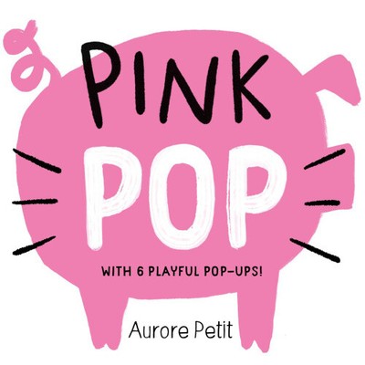 Pink Pop (With 6 Playful Pop-Ups!): A Pop-Up Board Book (Color Pops)