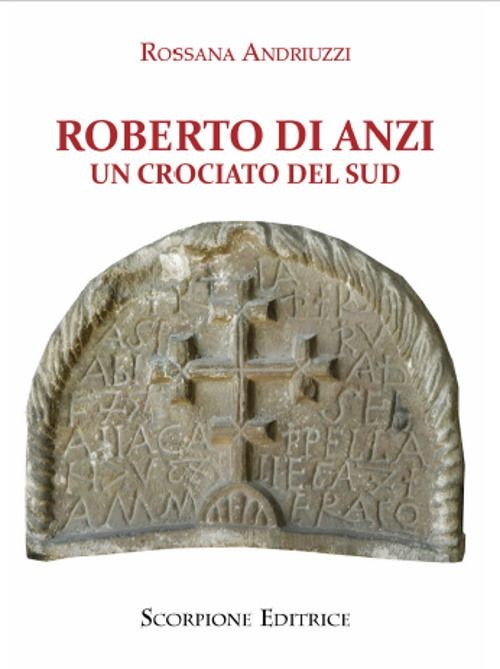 Libri Rossana Andriuzzi - Roberto Di Anzi. Un Crociato Del Sud