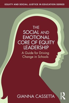 The Social and Emotional Core of Equity Leadership: A Guide for Driving Change i